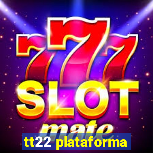 tt22 plataforma